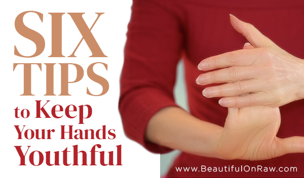 Six Tips to Keep Your Hands Youthful
