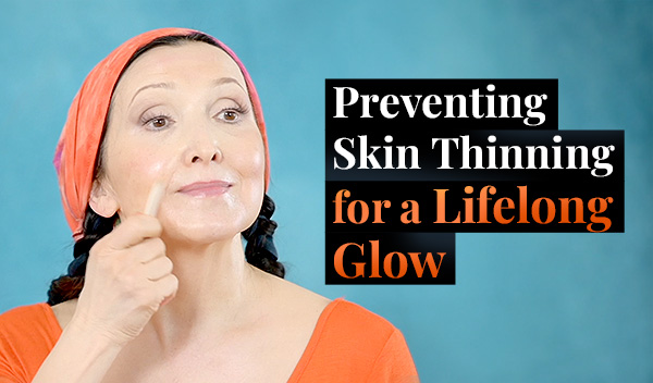 Preventing Skin Thinning for a Lifelong Glow