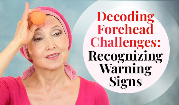 Forehead Woes: Recognizing Warning Signs