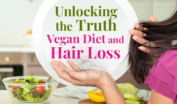 Unlocking the Truth: Vegan Diet and Hair Loss