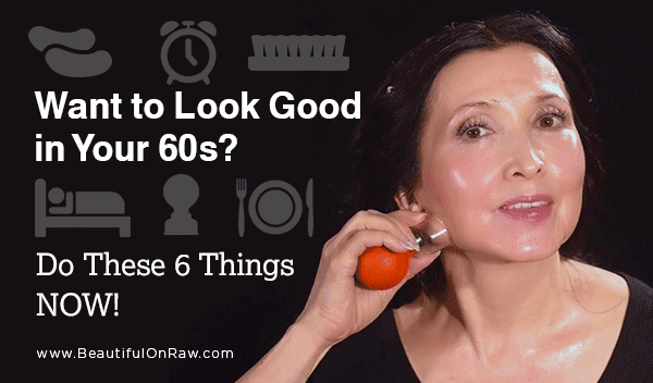 Want to Look Good in Your 60s? Do These 6 Things Now!