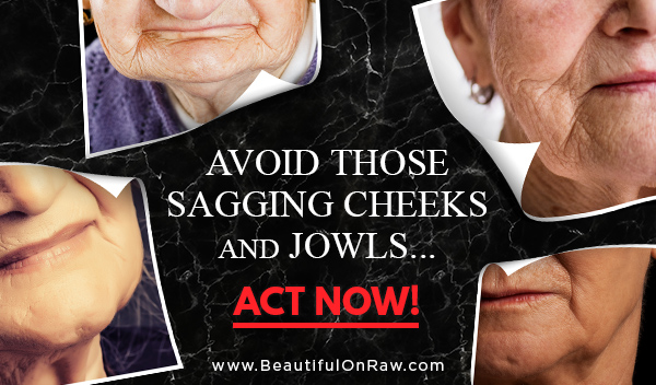 Avoid Those Sagging Cheeks and Jowls ... ACT NOW!
