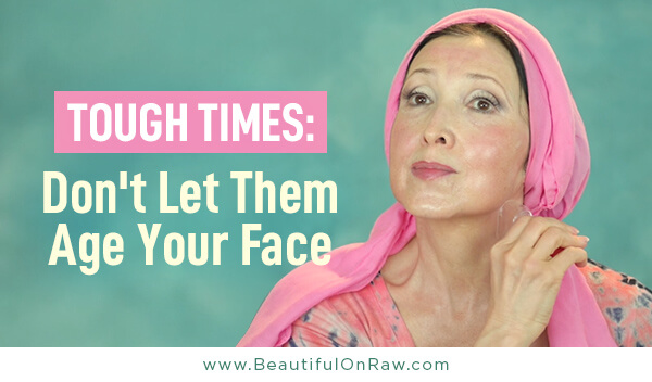 Tough Times: Don't Let Them Age Your Face 